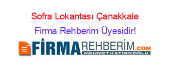 Sofra+Lokantası+Çanakkale Firma+Rehberim+Üyesidir!