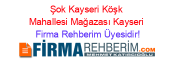 Şok+Kayseri+Köşk+Mahallesi+Mağazası+Kayseri Firma+Rehberim+Üyesidir!