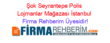 Şok+Seyrantepe+Polis+Lojmanlar+Mağazası+İstanbul Firma+Rehberim+Üyesidir!