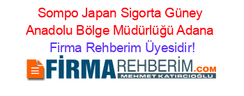 Sompo+Japan+Sigorta+Güney+Anadolu+Bölge+Müdürlüğü+Adana Firma+Rehberim+Üyesidir!