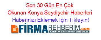 Son+30+Gün+En+Çok+Okunan+Konya+Seydişehir+Haberleri Haberinizi+Eklemek+İçin+Tıklayın!