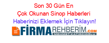 Son+30+Gün+En+Çok+Okunan+Sinop+Haberleri Haberinizi+Eklemek+İçin+Tıklayın!