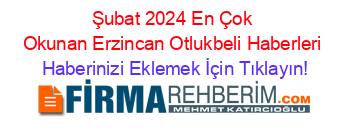 Şubat+2024+En+Çok+Okunan+Erzincan+Otlukbeli+Haberleri Haberinizi+Eklemek+İçin+Tıklayın!