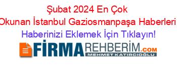 Şubat+2024+En+Çok+Okunan+İstanbul+Gaziosmanpaşa+Haberleri Haberinizi+Eklemek+İçin+Tıklayın!
