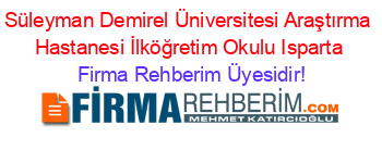 Süleyman+Demirel+Üniversitesi+Araştırma+Hastanesi+İlköğretim+Okulu+Isparta Firma+Rehberim+Üyesidir!