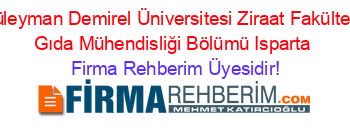 Süleyman+Demirel+Üniversitesi+Ziraat+Fakültesi+Gıda+Mühendisliği+Bölümü+Isparta Firma+Rehberim+Üyesidir!