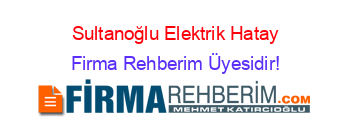Sultanoğlu+Elektrik+Hatay Firma+Rehberim+Üyesidir!
