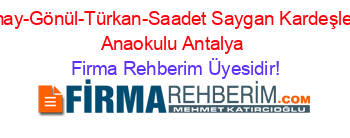 Sunay-Gönül-Türkan-Saadet+Saygan+Kardeşler-5+Anaokulu+Antalya Firma+Rehberim+Üyesidir!