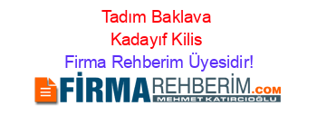 Tadım+Baklava+Kadayıf+Kilis Firma+Rehberim+Üyesidir!