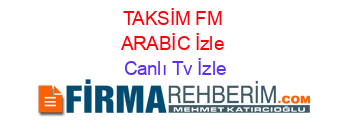 TAKSİM+FM+ARABİC+İzle Canlı+Tv+İzle