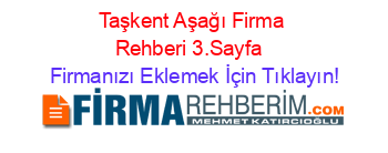 Taşkent+Aşağı+Firma+Rehberi+3.Sayfa+ Firmanızı+Eklemek+İçin+Tıklayın!