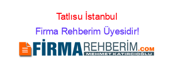 Tatlısu+İstanbul Firma+Rehberim+Üyesidir!