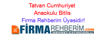 Tatvan+Cumhuriyet+Anaokulu+Bitlis Firma+Rehberim+Üyesidir!