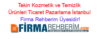 Tekin+Kozmetik+ve+Temizlik+Ürünleri+Ticaret+Pazarlama+İstanbul Firma+Rehberim+Üyesidir!