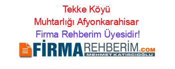 Tekke+Köyü+Muhtarlığı+Afyonkarahisar Firma+Rehberim+Üyesidir!