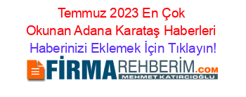 Temmuz+2023+En+Çok+Okunan+Adana+Karataş+Haberleri Haberinizi+Eklemek+İçin+Tıklayın!
