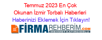 Temmuz+2023+En+Çok+Okunan+İzmir+Torbalı+Haberleri Haberinizi+Eklemek+İçin+Tıklayın!