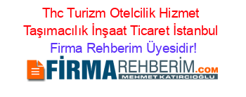 Thc+Turizm+Otelcilik+Hizmet+Taşımacılık+İnşaat+Ticaret+İstanbul Firma+Rehberim+Üyesidir!