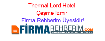 Thermal+Lord+Hotel+Çeşme+İzmir Firma+Rehberim+Üyesidir!