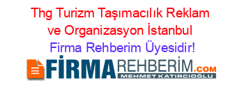 Thg+Turizm+Taşımacılık+Reklam+ve+Organizasyon+İstanbul Firma+Rehberim+Üyesidir!