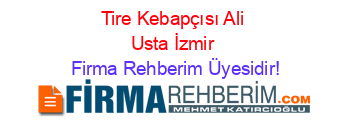 Tire+Kebapçısı+Ali+Usta+İzmir Firma+Rehberim+Üyesidir!