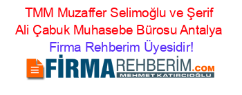 TMM+Muzaffer+Selimoğlu+ve+Şerif+Ali+Çabuk+Muhasebe+Bürosu+Antalya Firma+Rehberim+Üyesidir!