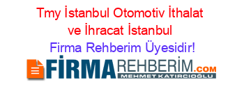 Tmy+İstanbul+Otomotiv+İthalat+ve+İhracat+İstanbul Firma+Rehberim+Üyesidir!