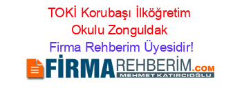 TOKİ+Korubaşı+İlköğretim+Okulu+Zonguldak Firma+Rehberim+Üyesidir!