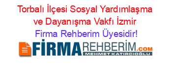 Torbalı+İlçesi+Sosyal+Yardımlaşma+ve+Dayanışma+Vakfı+İzmir Firma+Rehberim+Üyesidir!