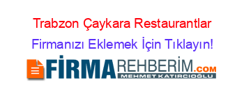 Trabzon+Çaykara+Restaurantlar Firmanızı+Eklemek+İçin+Tıklayın!