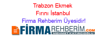 Trabzon+Ekmek+Fırını+İstanbul Firma+Rehberim+Üyesidir!
