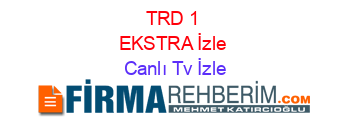 TRD+1+EKSTRA+İzle Canlı+Tv+İzle