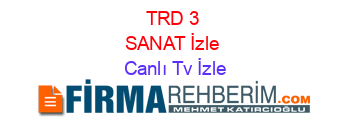 TRD+3+SANAT+İzle Canlı+Tv+İzle