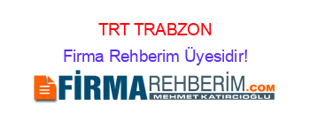 TRT+TRABZON Firma+Rehberim+Üyesidir!