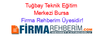 Tuğbay+Teknik+Eğitim+Merkezi+Bursa Firma+Rehberim+Üyesidir!