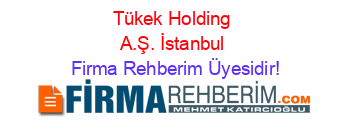 Tükek+Holding+A.Ş.+İstanbul Firma+Rehberim+Üyesidir!