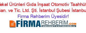 Turgut+Tekel+Ürünleri+Gıda+İnşaat+Otomotiv+Taahhüt+İth.+İhr.+San.+ve+Tic.+Ltd.+Şti.+İstanbul+Şubesi+İstanbul Firma+Rehberim+Üyesidir!