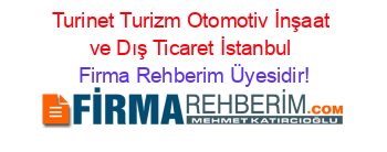 Turinet+Turizm+Otomotiv+İnşaat+ve+Dış+Ticaret+İstanbul Firma+Rehberim+Üyesidir!