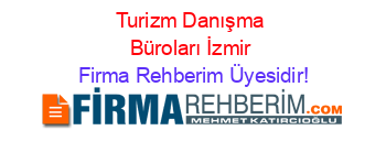Turizm+Danışma+Büroları+İzmir Firma+Rehberim+Üyesidir!