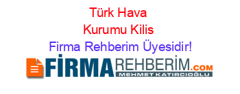 Türk+Hava+Kurumu+Kilis Firma+Rehberim+Üyesidir!