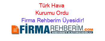Türk+Hava+Kurumu+Ordu Firma+Rehberim+Üyesidir!