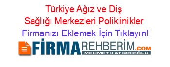 Türkiye+Ağız+ve+Diş+Sağlığı+Merkezleri+Poliklinikler Firmanızı+Eklemek+İçin+Tıklayın!
