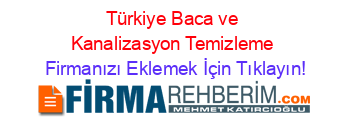 Türkiye+Baca+ve+Kanalizasyon+Temizleme Firmanızı+Eklemek+İçin+Tıklayın!
