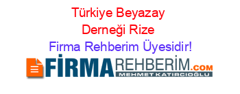 Türkiye+Beyazay+Derneği+Rize Firma+Rehberim+Üyesidir!