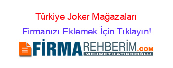 Türkiye+Joker+Mağazaları Firmanızı+Eklemek+İçin+Tıklayın!
