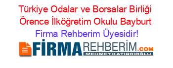 Türkiye+Odalar+ve+Borsalar+Birliği+Örence+İlköğretim+Okulu+Bayburt Firma+Rehberim+Üyesidir!