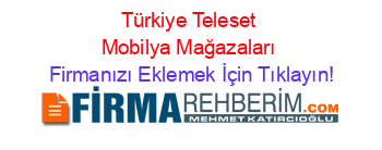 Türkiye+Teleset+Mobilya+Mağazaları Firmanızı+Eklemek+İçin+Tıklayın!