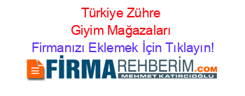 Türkiye+Zühre+Giyim+Mağazaları Firmanızı+Eklemek+İçin+Tıklayın!