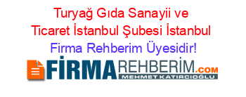 Turyağ+Gıda+Sanayii+ve+Ticaret+İstanbul+Şubesi+İstanbul Firma+Rehberim+Üyesidir!