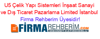 U5+Çelik+Yapı+Sistemleri+İnşaat+Sanayi+ve+Dış+Ticaret+Pazarlama+Limited+İstanbul Firma+Rehberim+Üyesidir!